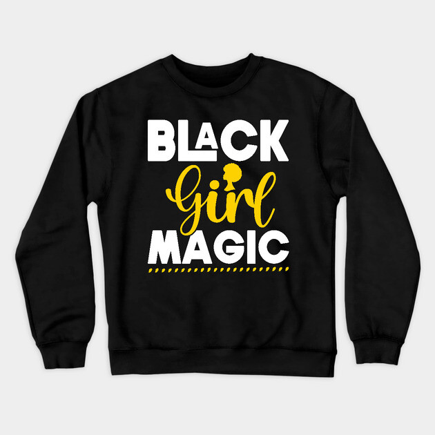 Black Girl Magic, Black History, Black women Crewneck Sweatshirt by UrbanLifeApparel
