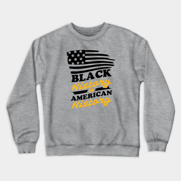 Black History is American History, Black History Crewneck Sweatshirt by UrbanLifeApparel