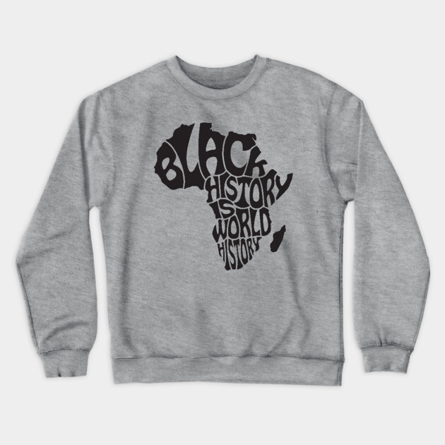 Black History is World History, Black History, Africa Crewneck Sweatshirt by UrbanLifeApparel