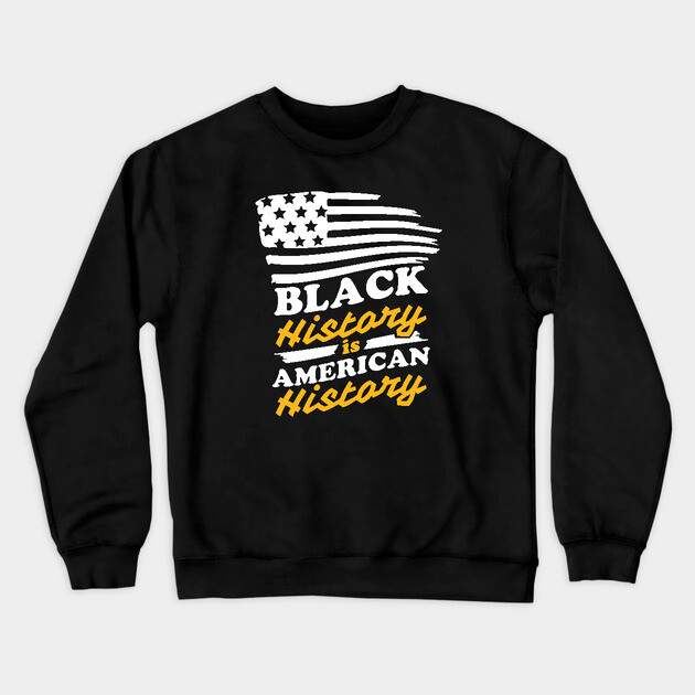 Black History is American History, Black History Crewneck Sweatshirt by UrbanLifeApparel