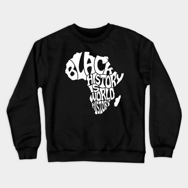 Black History is World History, Black History, Africa Crewneck Sweatshirt by UrbanLifeApparel