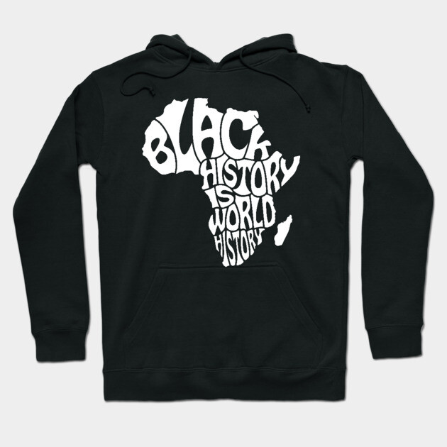Black History is World History, Black History, Africa Hoodie by UrbanLifeApparel
