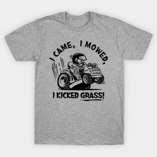 Funny I Came, I Mowed, I Kicked Grass! Cartoon Lawnmower T-Shirt