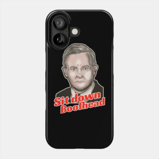 Sit Down Boofhead Phone Case