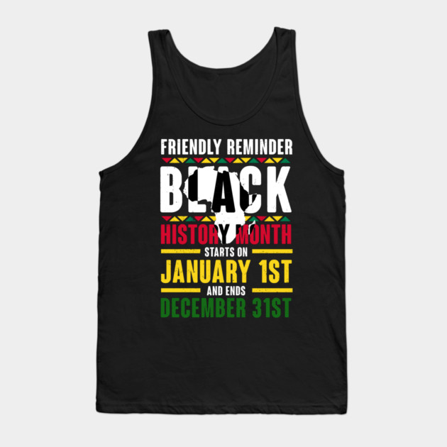 Black history month starts on January 1st and ends December 31st , Black History Tank Top by UrbanLifeApparel