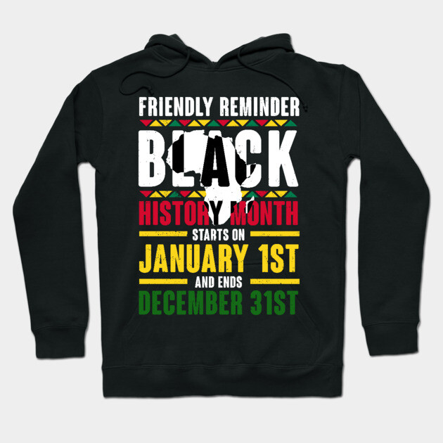 Black history month starts on January 1st and ends December 31st , Black History Hoodie by UrbanLifeApparel