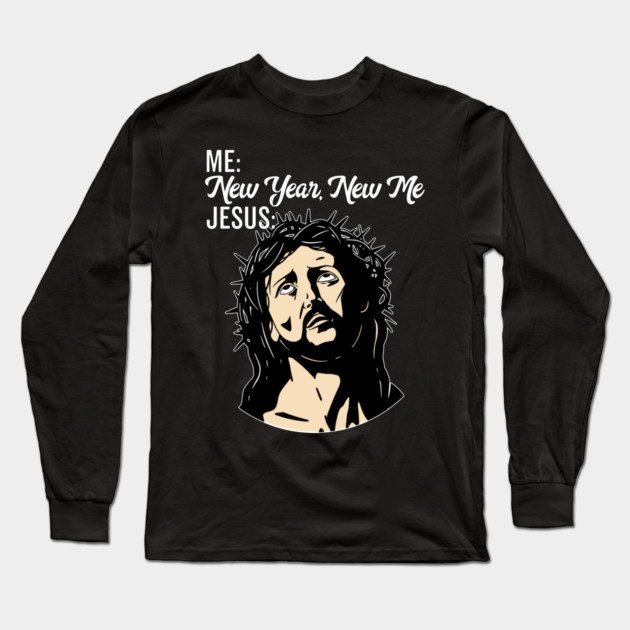 Funny Eyerolling Jesus Meme New Year New Me Jesus Eyeroll Long Sleeve T-Shirt by belownormal