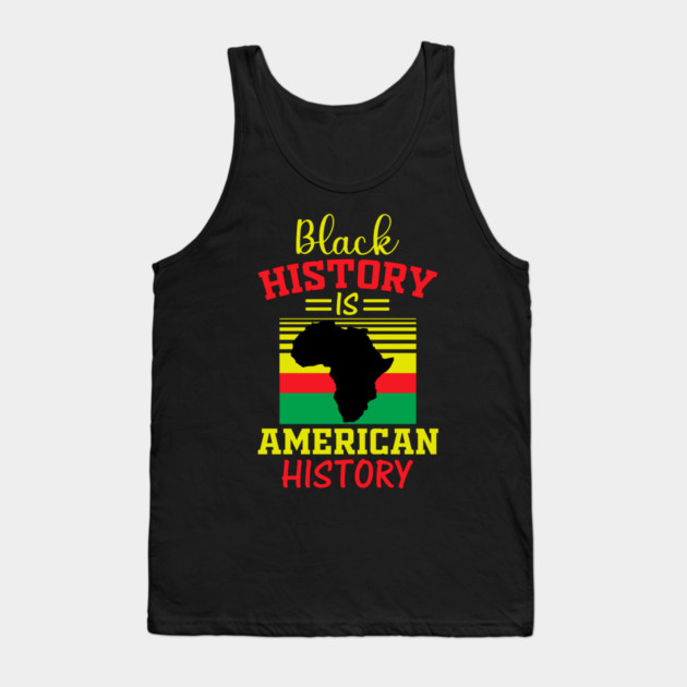 Black History is American history, black history Tank Top by UrbanLifeApparel