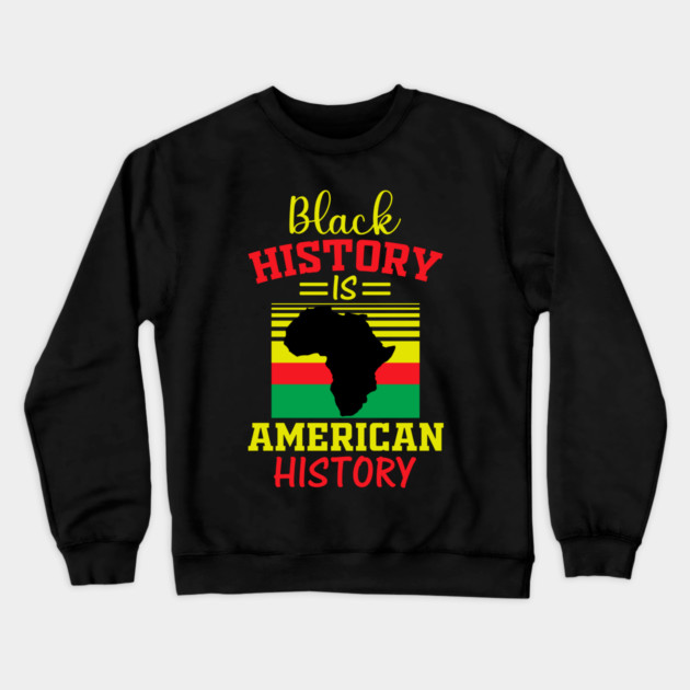 Black History is American history, black history Crewneck Sweatshirt by UrbanLifeApparel