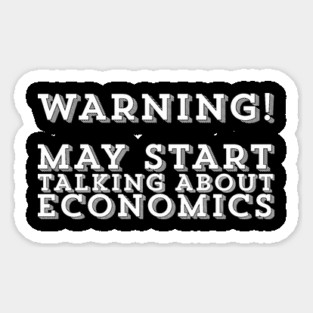May Start Talking About Economics Economist Economy Degree Student Sticker