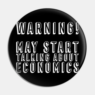 May Start Talking About Economics Economist Economy Degree Student Pin