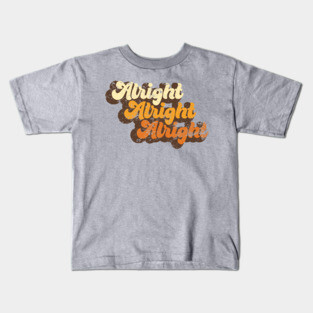 Alright Alright Alright Kids T-Shirt