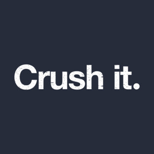 Crush it. T-Shirt