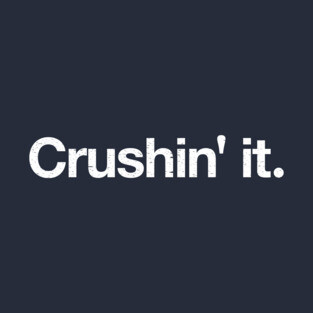 Crushin' it. T-Shirt