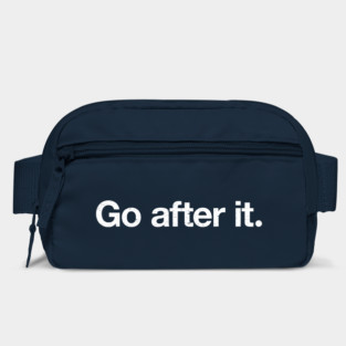 Go after it. Bag