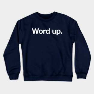 Word up. Crewneck Sweatshirt