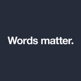 Words matter. T-Shirt