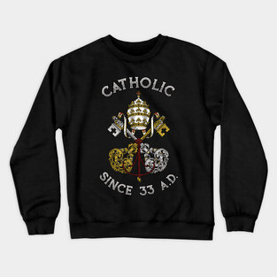 Catholic since 33 AD Crewneck Sweatshirt