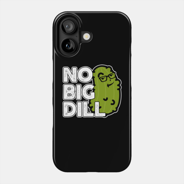 No Big Deal No Big Dill Pickle Phone Case by belownormal