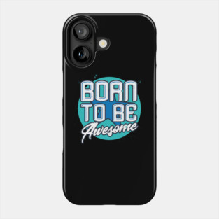 Born To Be Awesome Funny Gift Phone Case