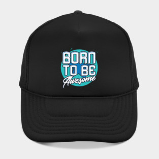 Born To Be Awesome Funny Gift Hat