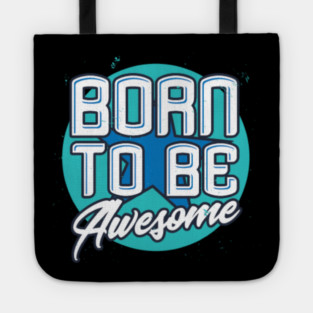 Born To Be Awesome Funny Gift Tote