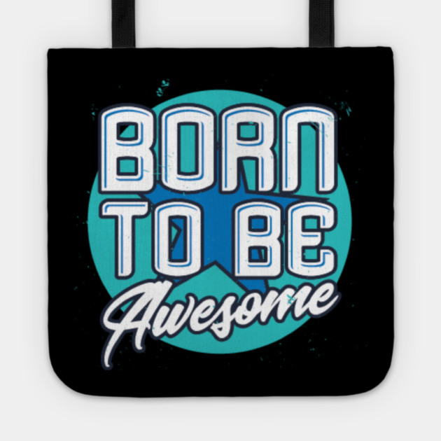 Born To Be Awesome Funny Gift Tote by DrollDrifter
