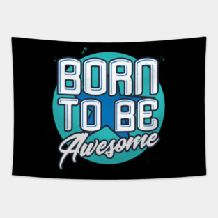 Born To Be Awesome Funny Gift Tapestry