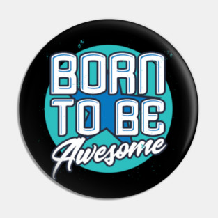 Born To Be Awesome Funny Gift Pin