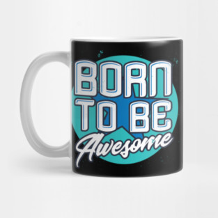 Born To Be Awesome Funny Gift Mug