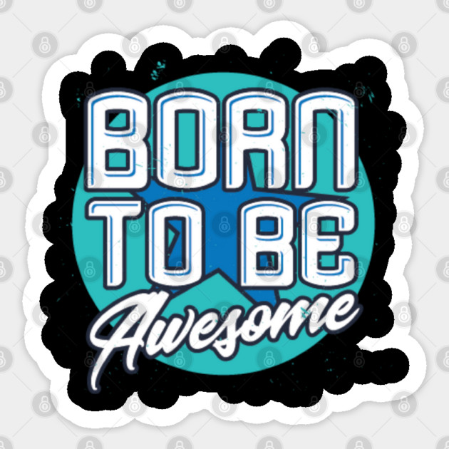 Born To Be Awesome Funny Gift Sticker by DrollDrifters