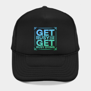 Get Busy Living or Get Busy Dying Motivation Meme Hat
