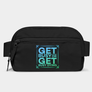 Get Busy Living or Get Busy Dying Motivation Meme Bag
