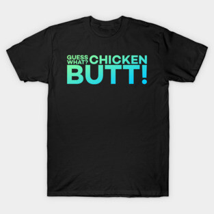 Guess What? Chicken Butt! Funny Meme Gift T-Shirt