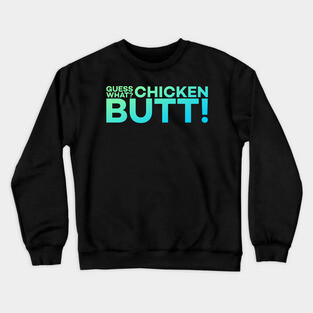 Guess What? Chicken Butt! Funny Meme Gift Crewneck Sweatshirt