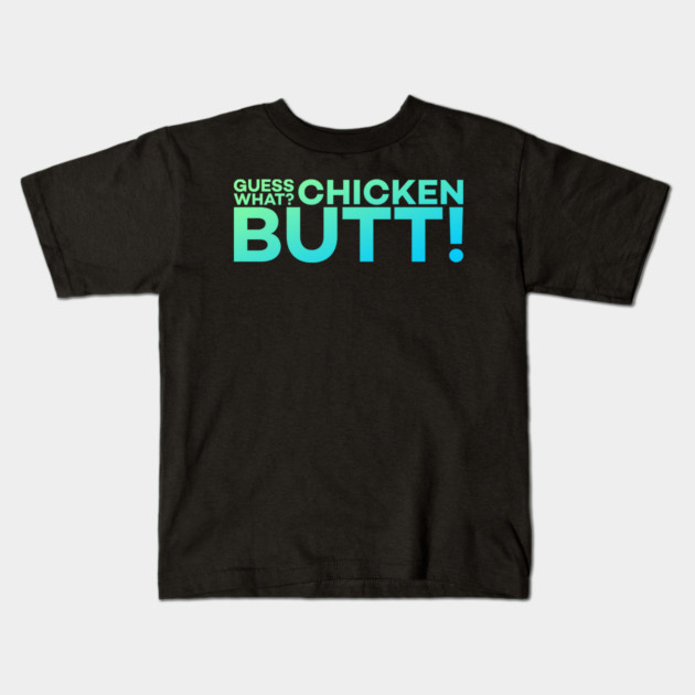 Guess What? Chicken Butt! Funny Meme Gift Kids T-Shirt by DrollDrifter