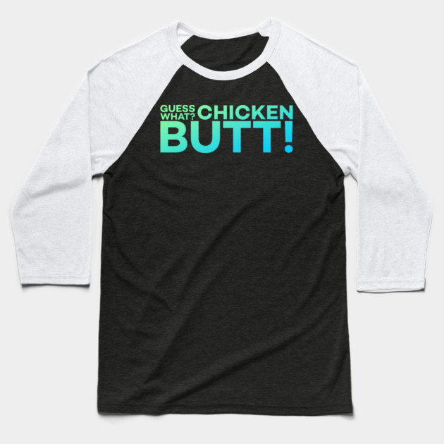 Guess What? Chicken Butt! Funny Meme Gift Baseball T-Shirt by DrollDrifters