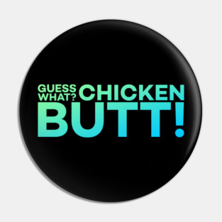 Guess What? Chicken Butt! Funny Meme Gift Pin
