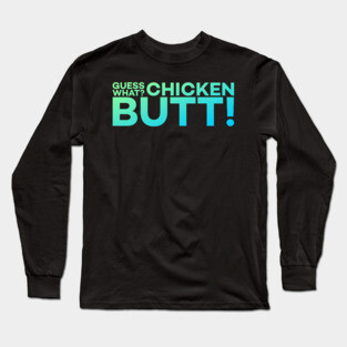 Guess What? Chicken Butt! Funny Meme Gift Long Sleeve T-Shirt