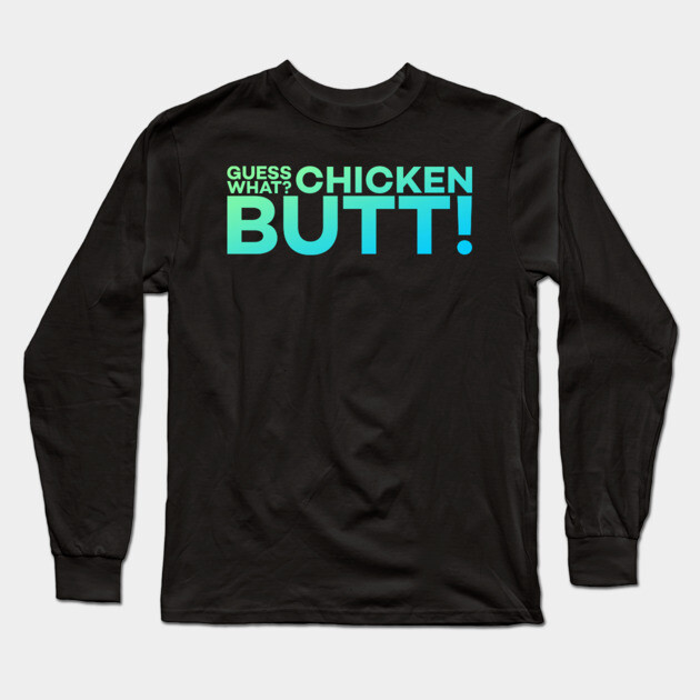 Guess What? Chicken Butt! Funny Meme Gift Long Sleeve T-Shirt by DrollDrifter