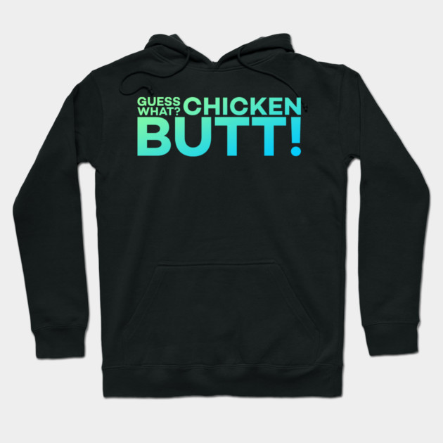 Guess What? Chicken Butt! Funny Meme Gift Hoodie by DrollDrifter