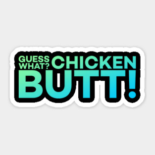 Guess What? Chicken Butt! Funny Meme Gift Sticker