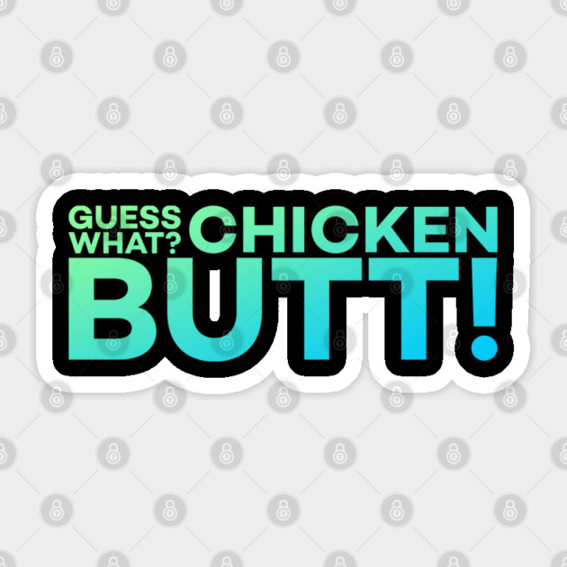 Guess What? Chicken Butt! Funny Meme Gift Sticker by DrollDrifters