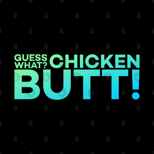 Guess What? Chicken Butt! Funny Meme Gift by DrollDrifter