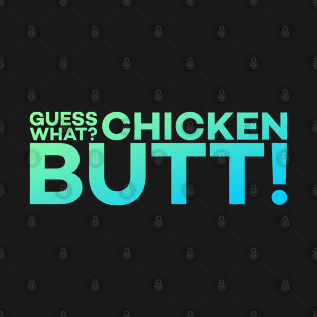 Guess What? Chicken Butt! Funny Meme Gift by DrollDrifter