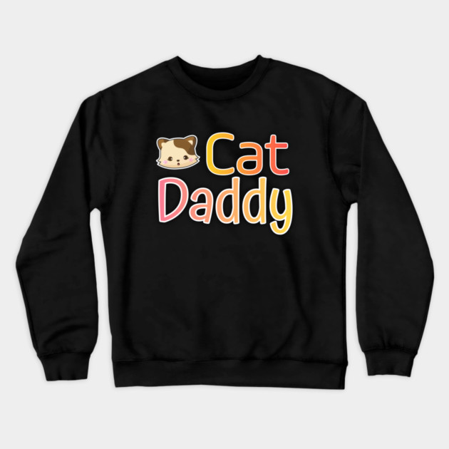 Cat Daddy Funy Cute gift Crewneck Sweatshirt by DrollDrifters