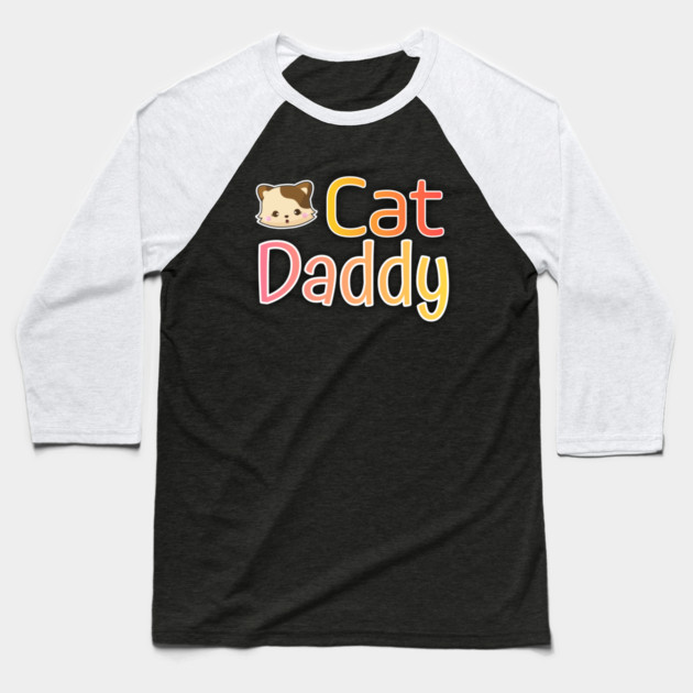Cat Daddy Funy Cute gift Baseball T-Shirt by DrollDrifters