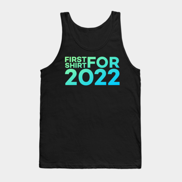 First Shirt For 2022 Funny Meme Gift Tank Top by DrollDrifter