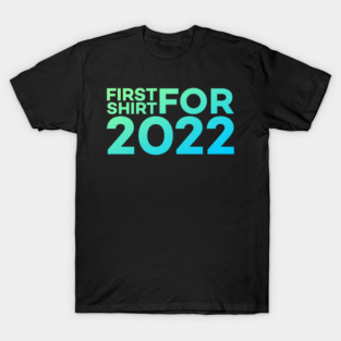 First Shirt For 2022 Funny Meme Gift T-Shirt