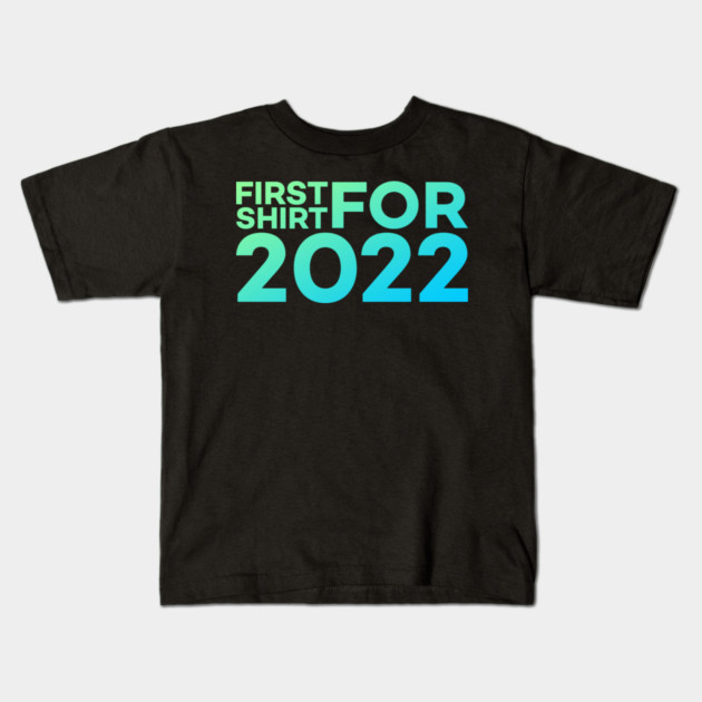 First Shirt For 2022 Funny Meme Gift Kids T-Shirt by DrollDrifter